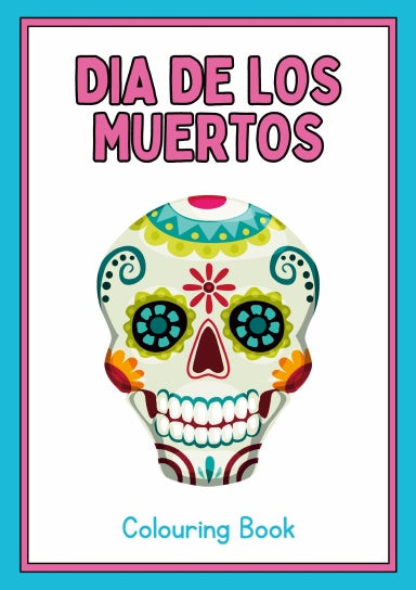 Cover of the Dia De Los Muertos Colouring Book featuring a colourful illustration of a skull with traditional Day of the Dead patterns.