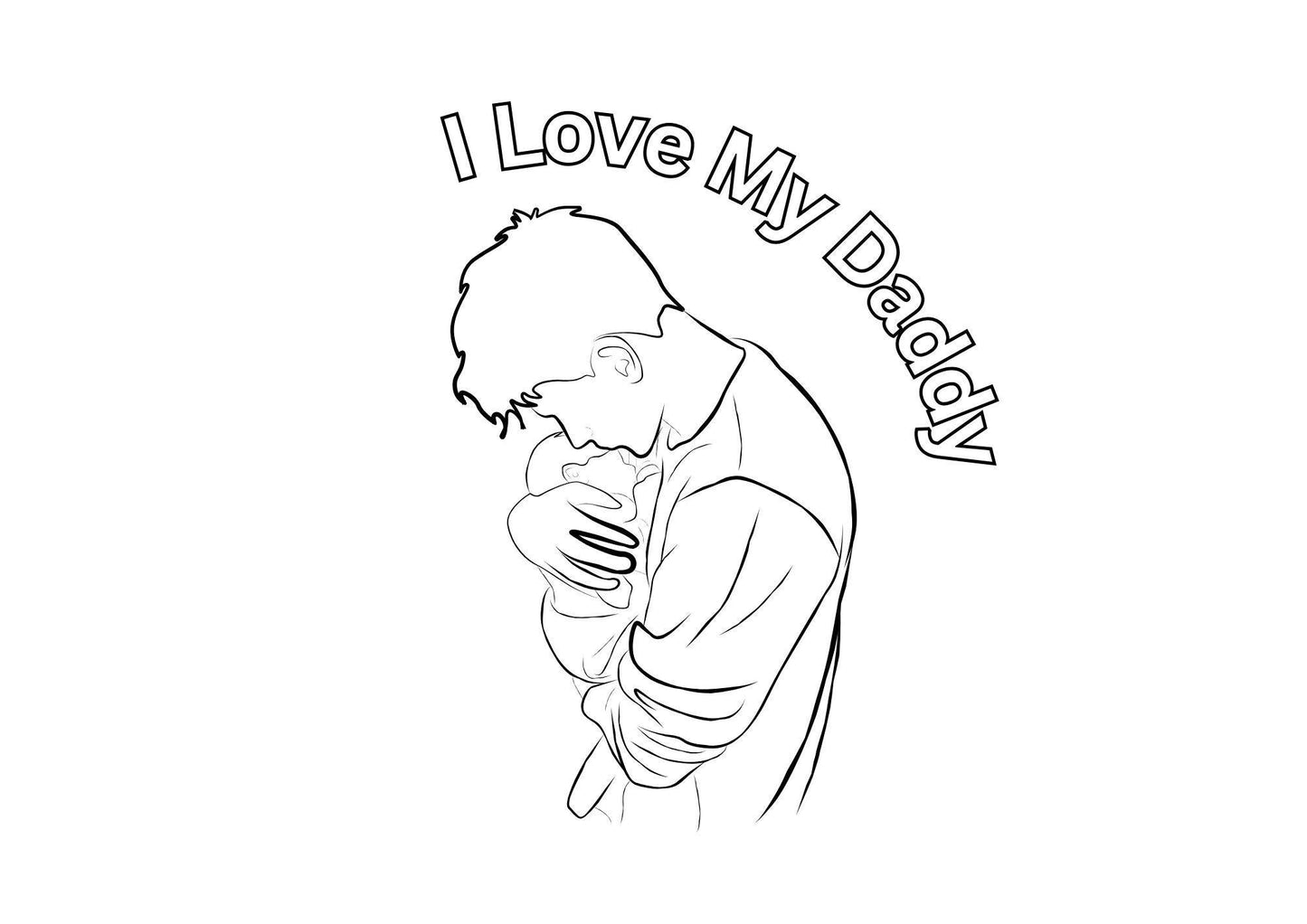 digital download colouring page of a father cuddling a baby to his chest with words saying i love my daddy perfect for fathers day