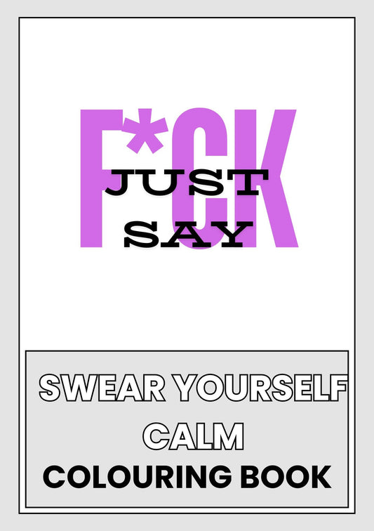 This image features the cover of a digital coloring book for adults titled "Just Say F*ck - An Adult Digital Colouring Book". The cover design is bold and straightforward, with a white background and a large, purple lettering of the word "F*CK" across the center.