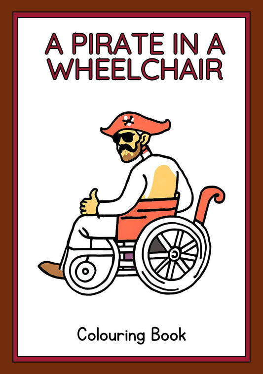 Cover of a colouring book titled 'A Pirate In A Wheelchair' showing an illustration of a pirate captain wearing a red hat and sitting in a wheelchair.